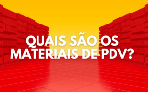 Quais são os materiais de PDV?