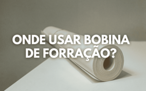 Onde usar Bobina de Forração?
