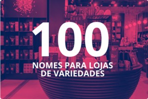 100 nomes para lojas de Variedades