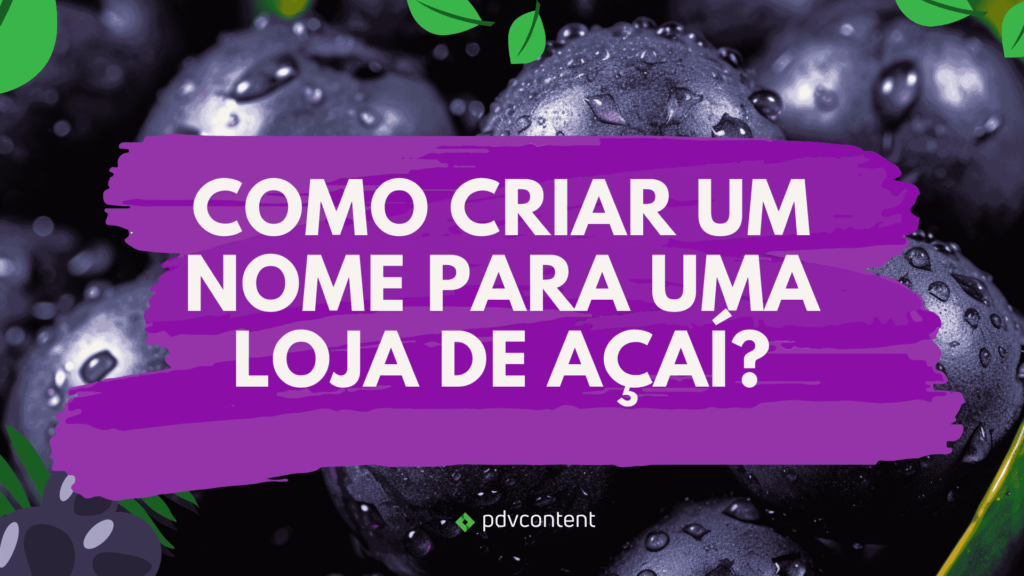 Como criar um nome para uma loja de açaí?