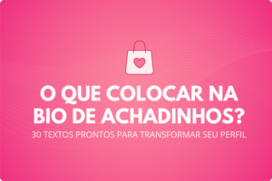 O que colocar na bio de Achadinhos?