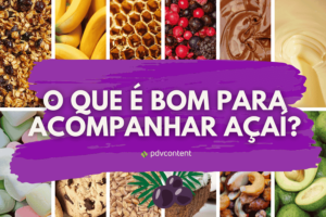 O que é bom para acompanhar açaí?
