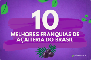 Quais as 10 melhores franquias de açaiteria do brasil?