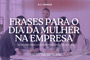 Frases para o Dia da Mulher na Empresa