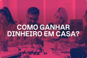 Como ganhar dinheiro em casa?