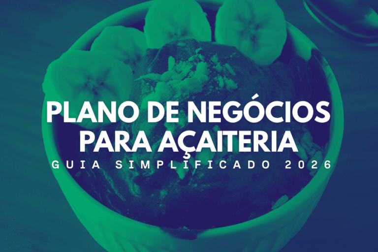 Plano de Negócios para Açaiteria: Guia Simplificado 2026